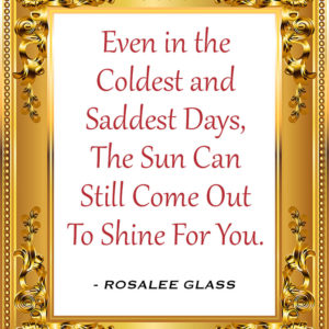 Reinventing Rosalee - Even in the Coldest and Saddest Days, The Sun Can Still Come Out To Shine For You